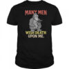 Many Men Wish Death Upon Me Shirt