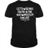 Max Caster – Let’s Go Max You’re The Best Wrestler A Live AEW t-shirt