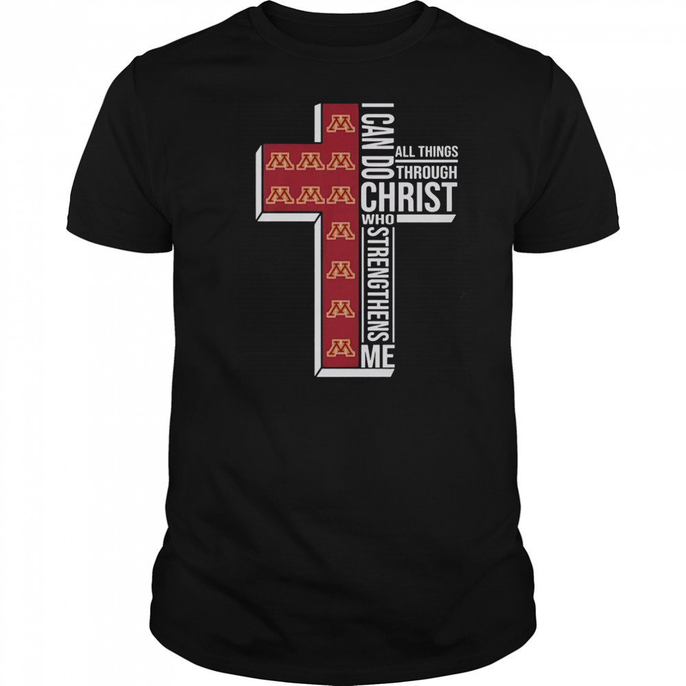 Minnesota Gophers I Can Do All Things Through Christ All Things Through Who Strengthens Me T-Shirt
