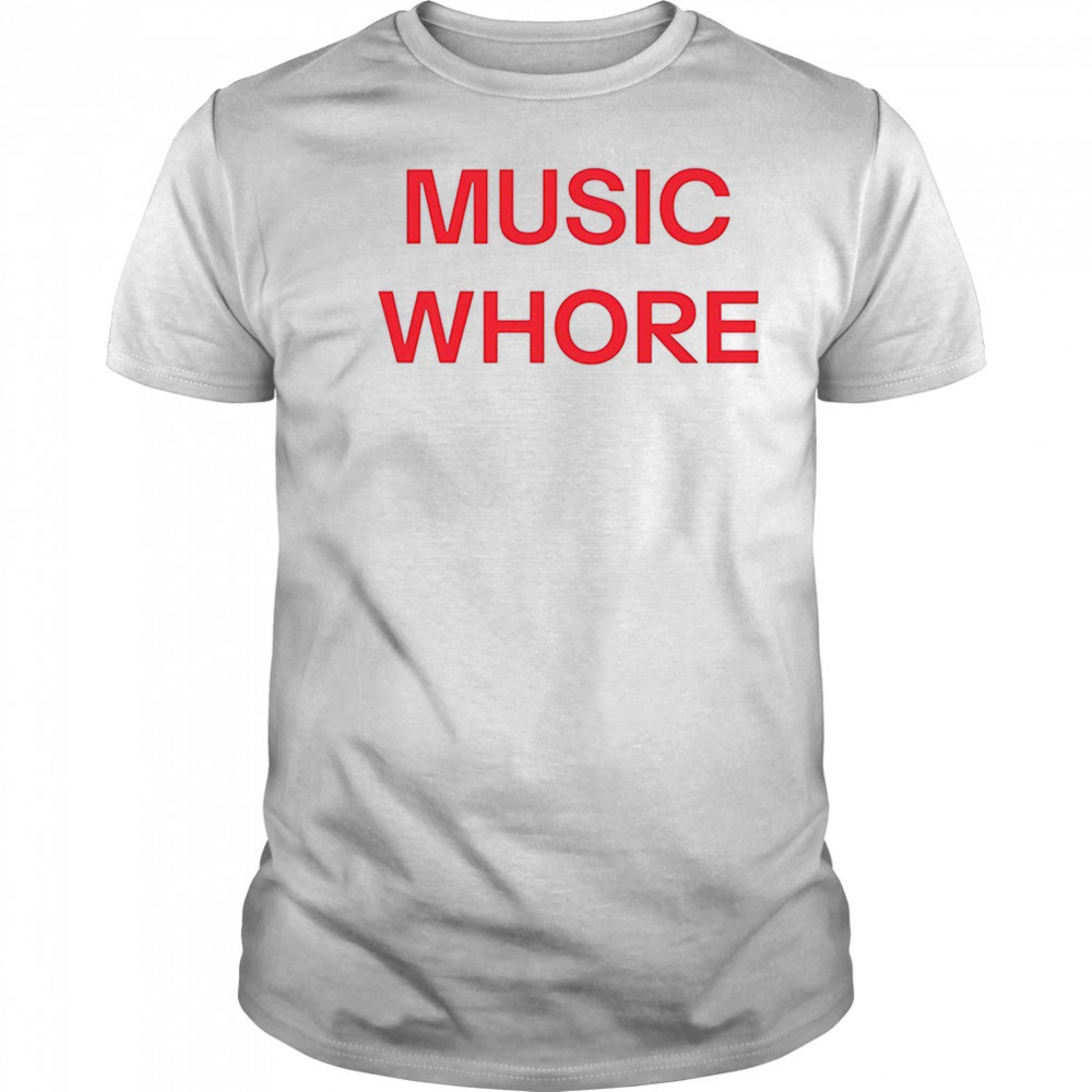 Music whore shirt