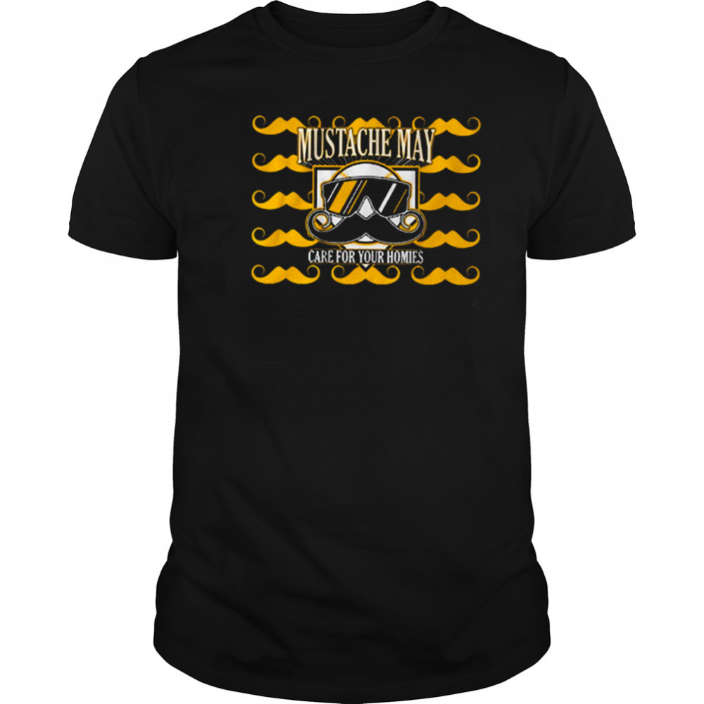 Mustache May Care For Your Homies 2025 Pittsburgh T-Shirt