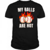 My balls are hot baseball shirt