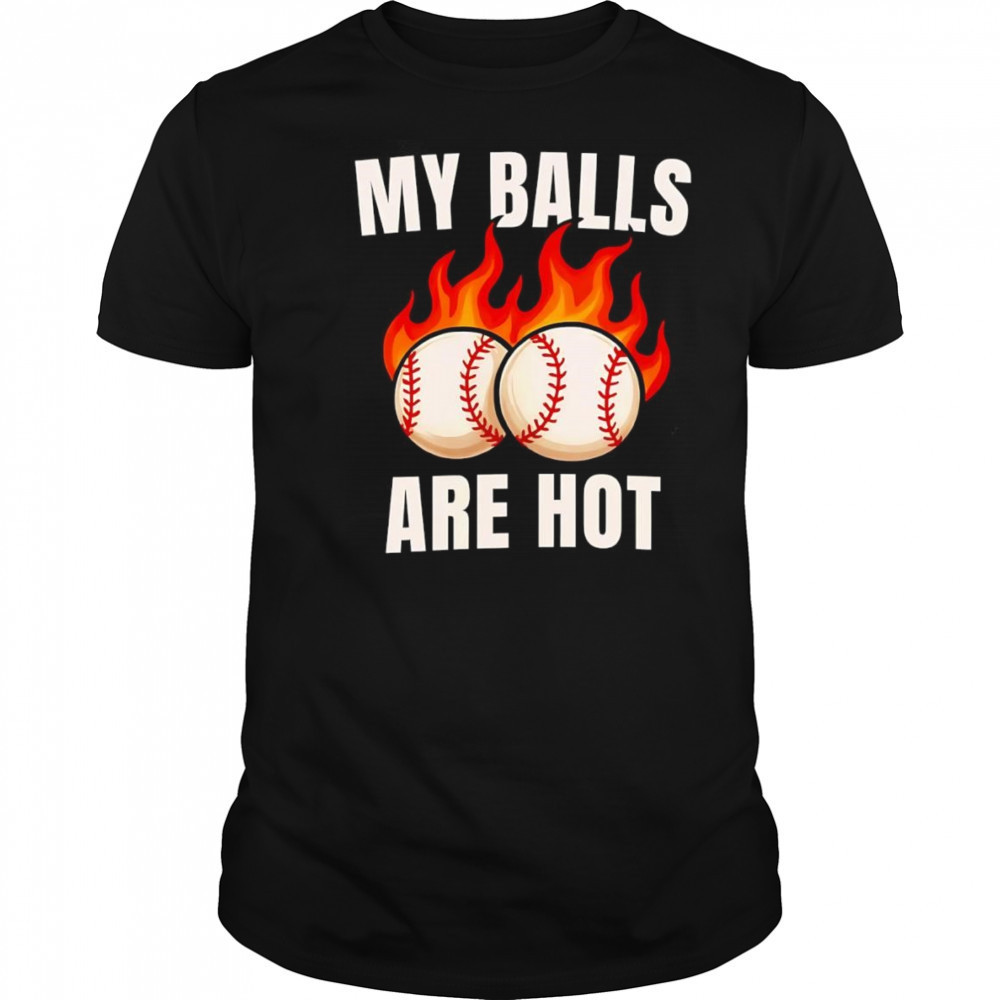 My balls are hot baseball shirt