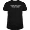 My Mom Used To Say She’s Dead Tired Now She Just Dead T-Shirt