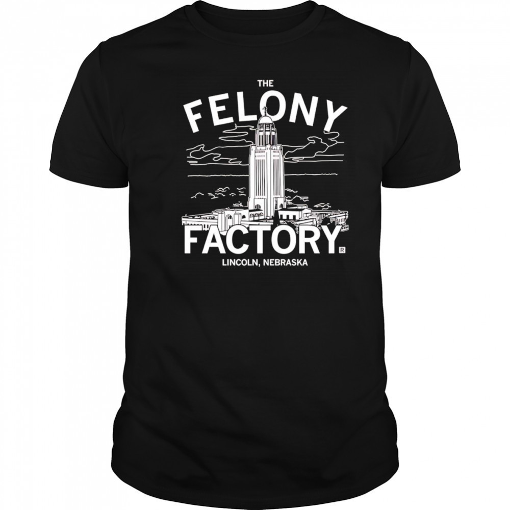Nebraska Felony Factory shirt