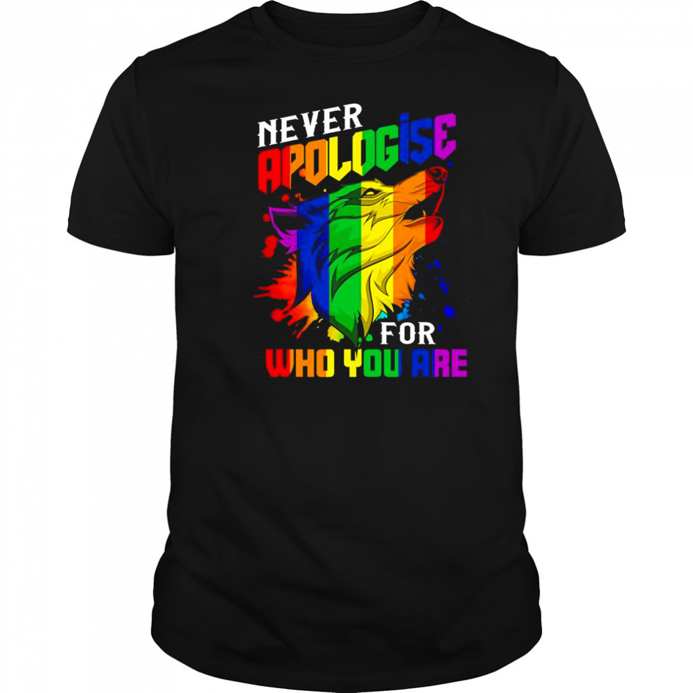 Never apologise for who you are LGBT wolf shirt