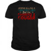 Never Killed A Mountain Lion But I’ve Choked A Cougar Shirt