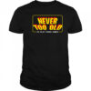 Never too old to play video games shirt