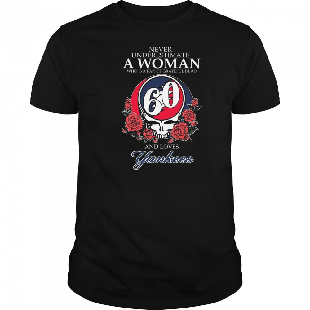 Never Underestimate A Woman Who Understands Grateful Dead And Loves New York Yankees 2025 Shirt