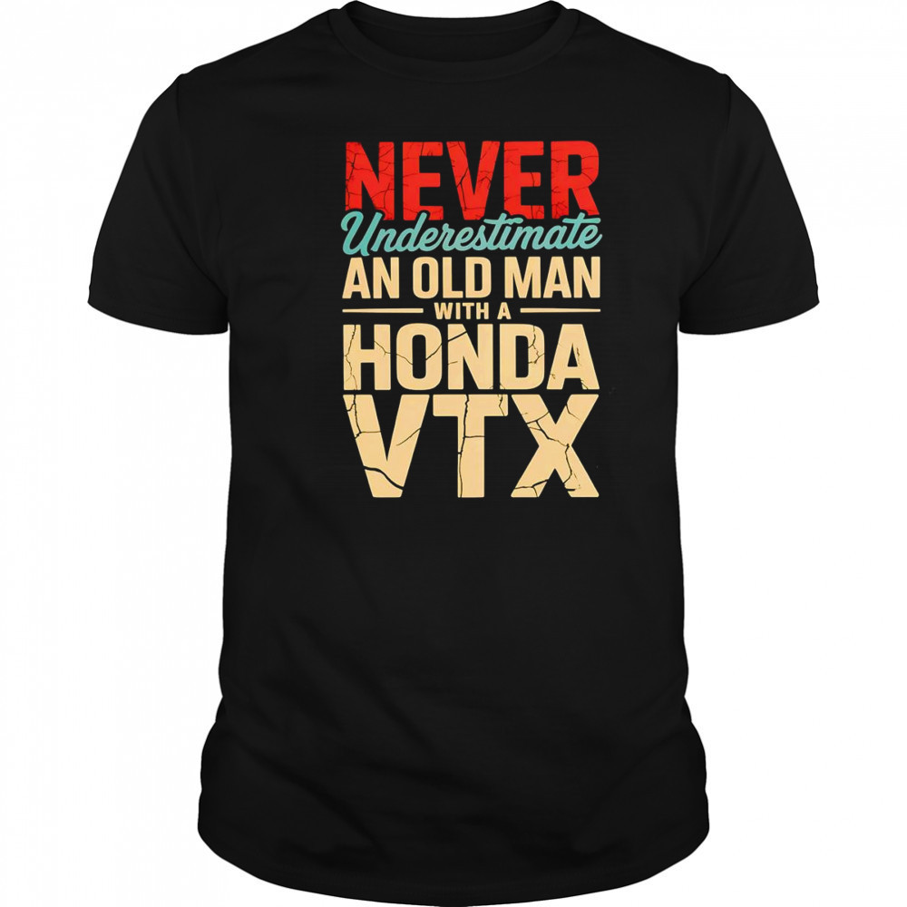 Never underestimate an old man with a Honda VTX shirt