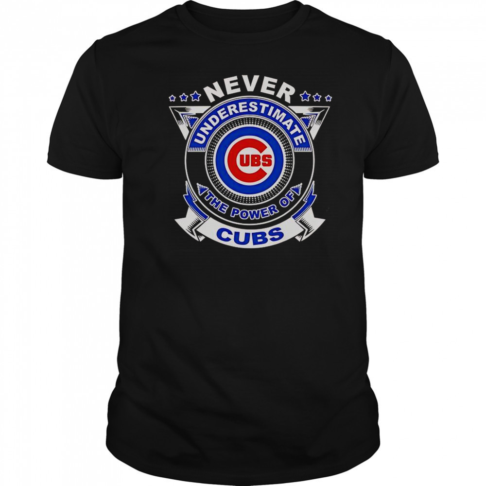 Never Underestimate The Power Of Cubs T-Shirt