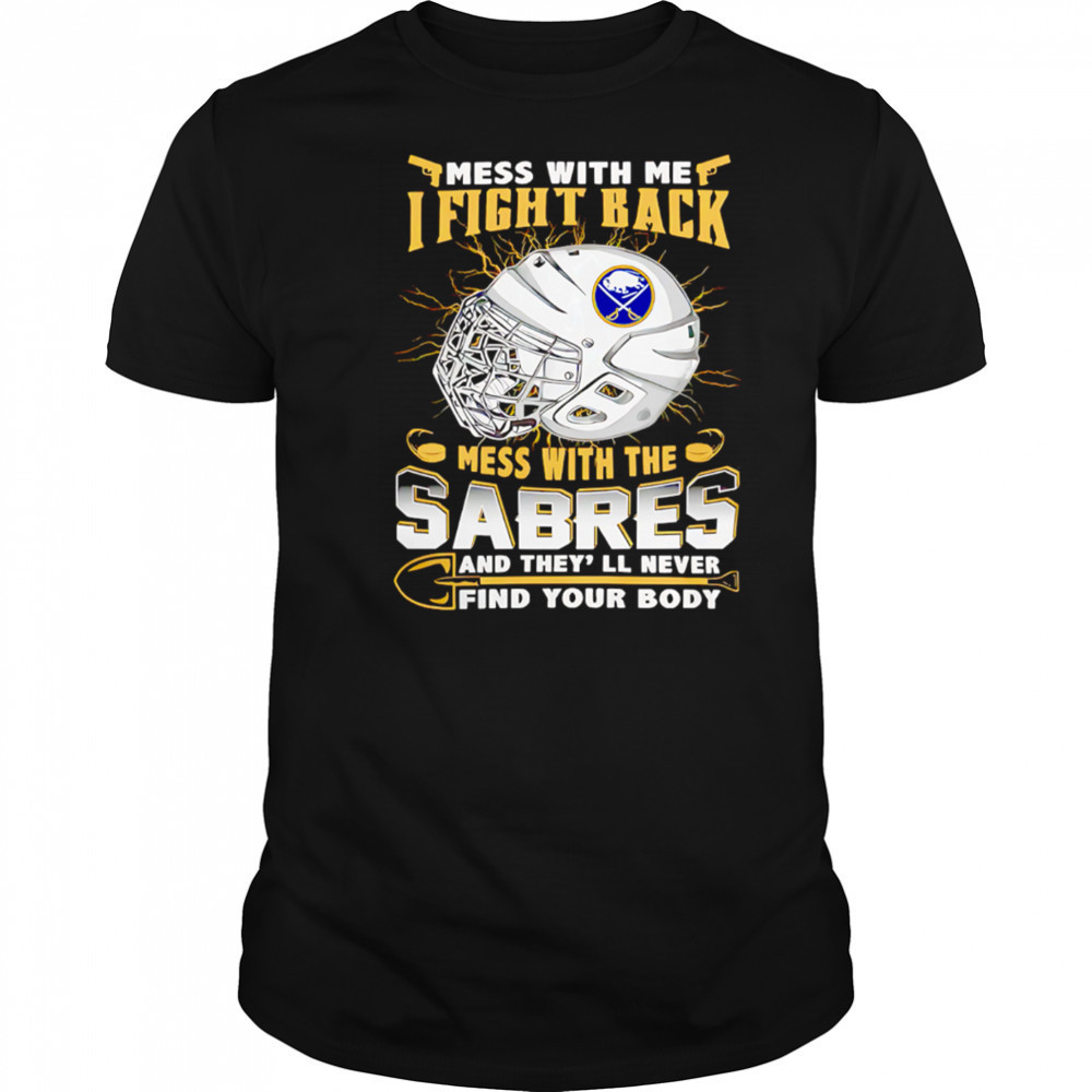 NHL Buffalo Sabres Mess With Me I Fight Back Mess With My Team shirt