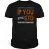 Nobody Is Perfect But If You Drive A GTO You’re Pretty Damn Close T-Shirt