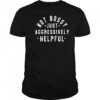 Not Bossy Just Aggressively Helpful Shirt