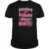 November Is My Birthday Yes The Whole Month For Women Girls shirt