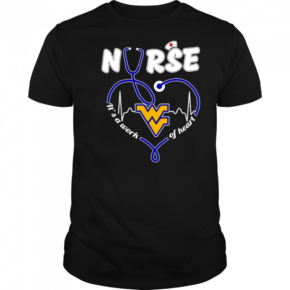 Nurse it’s a work of heart West Virginia Mountaineers shirt