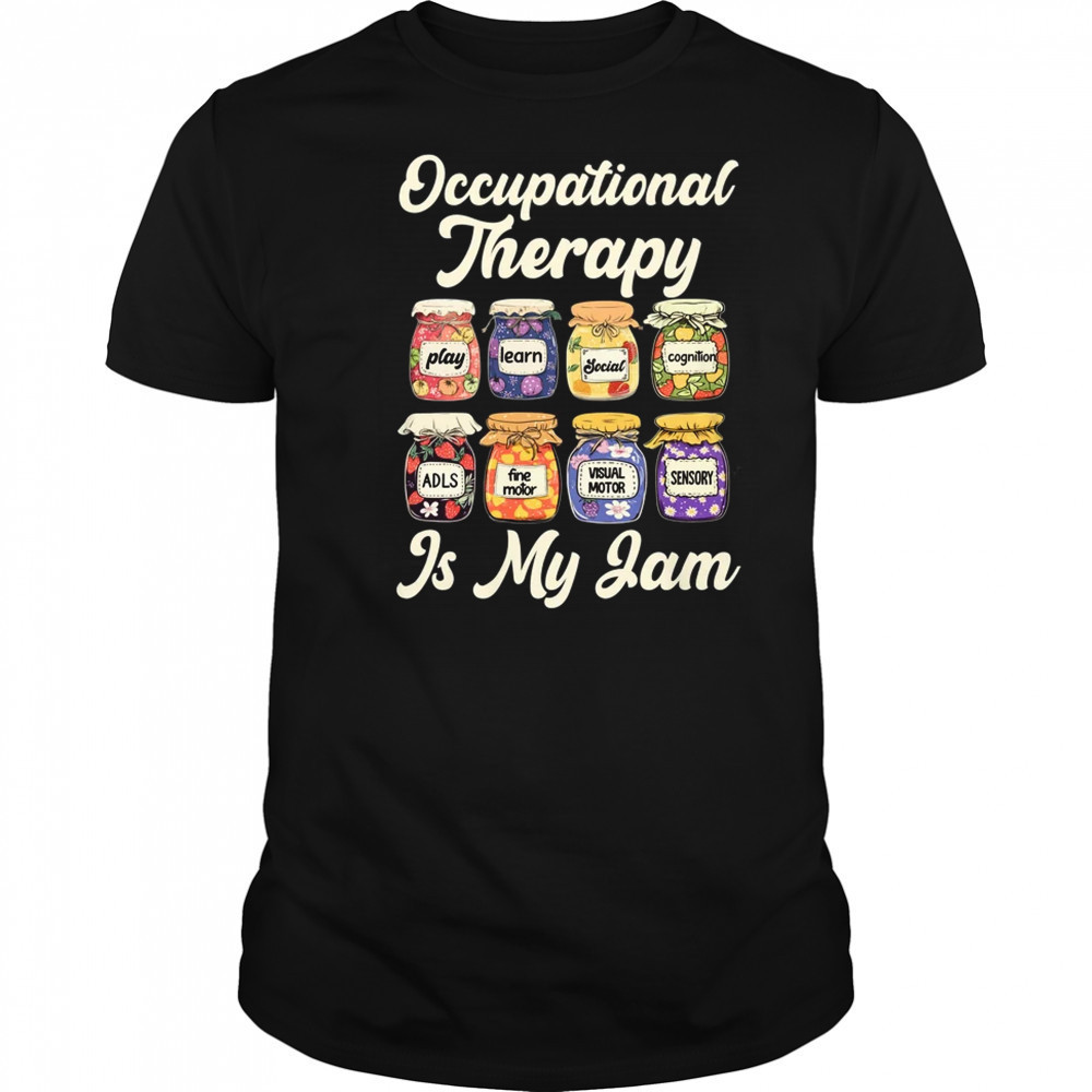 Occupational Therapy Is My Funny Jam OT Therapist Women Men shirt