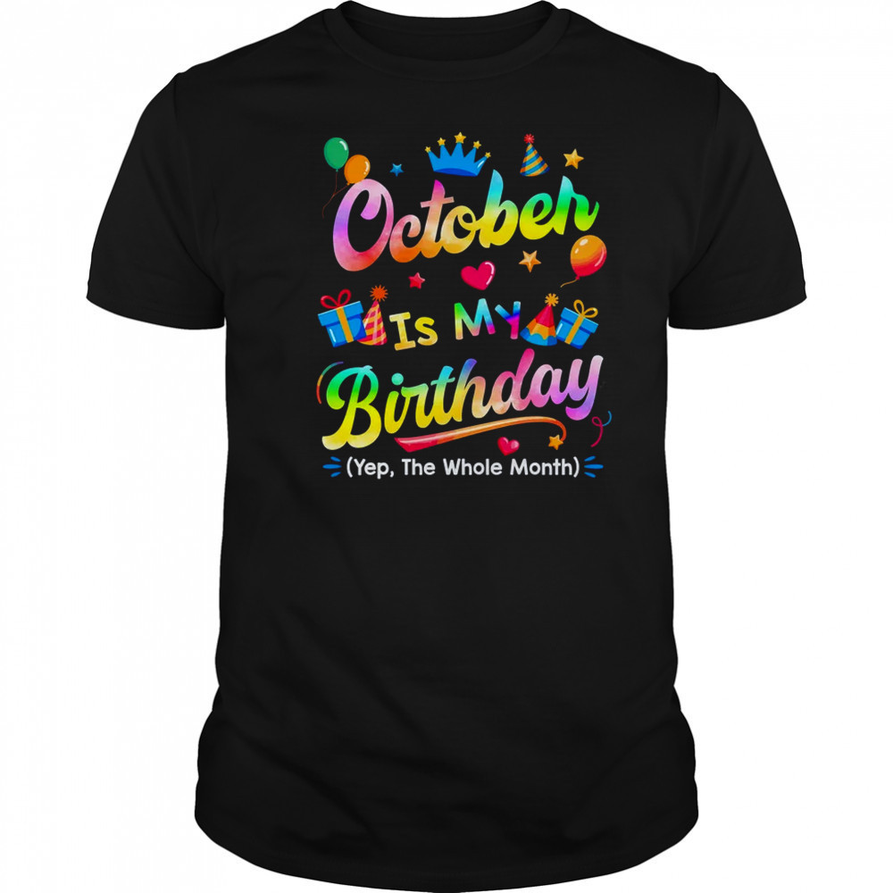 October Is My Birthday Yes The Whole Month Bday Tie Dye shirt