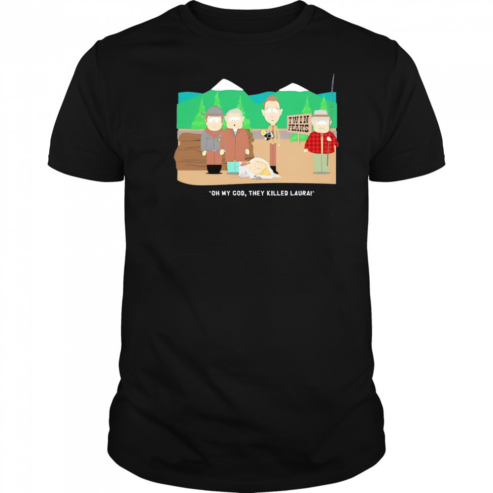 Oh my God they killed Laura shirt
