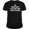 Ok Hand Over The Cure and Stop Playing Shirt