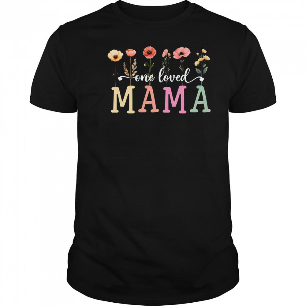One Loved Mama Mom Groovy Flower Funny Mama Mother's Day shirt