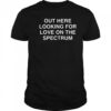 Out Here Looking For Love On The Spectrum Shirt
