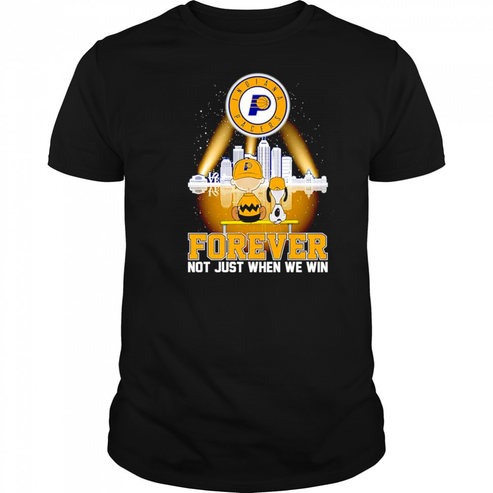 Peanuts Indiana Pacers forever not just when we win shirt