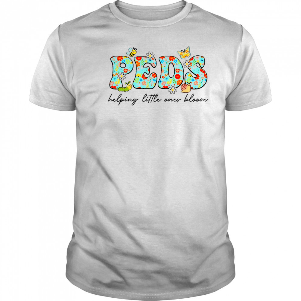 PEDS Helping Little Ones Bloom Work Pediatrics Nurse Spring shirt