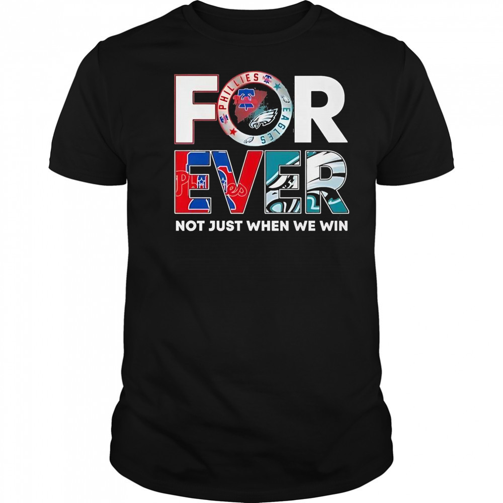 Philadelphia Eagles X Philadelphia Phillies Forever Not Just When We Win Logo 2025 T-Shirt