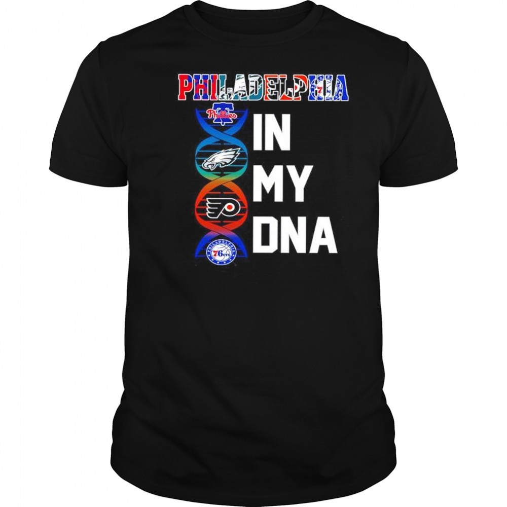Philadelphia sports in my DNA Phillies Eagles Flyers 76ers shirt