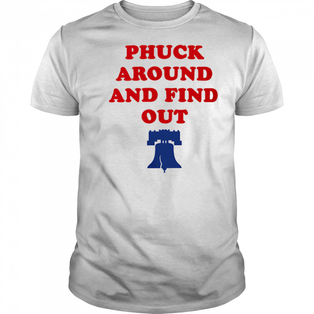 Phuck Around And Find Out Philadelphia Phillies shirt