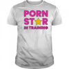 Porn Star In Training shirt