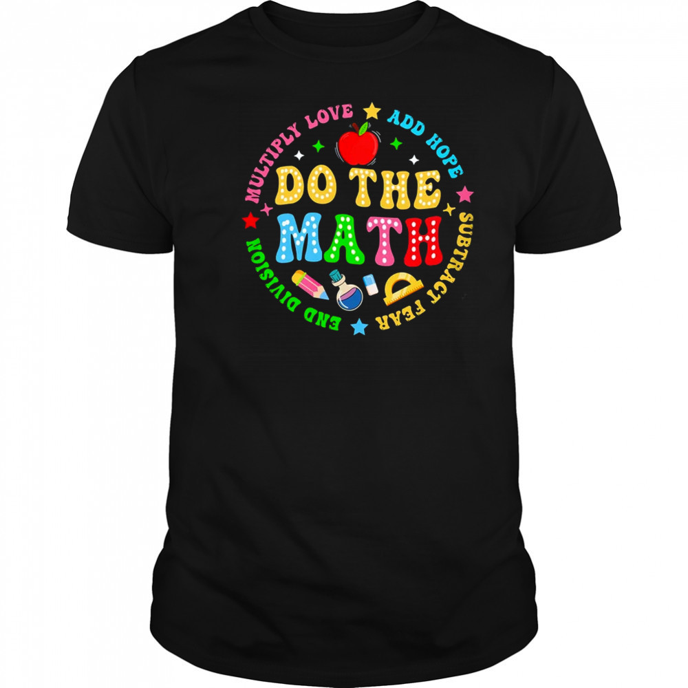 Positive Quote Inspiring Slogan Love Hope Fear Do The Math shirt