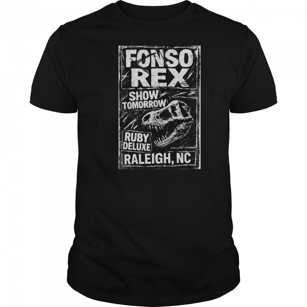 Poster Fonso Rex and Nascar Show Tomorrow Ruby Deluxe Raleigh NC t-shirt