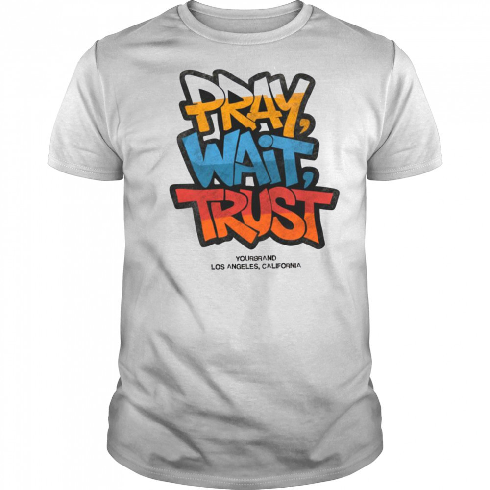 Pray Wait Trust Graphic T Shirt