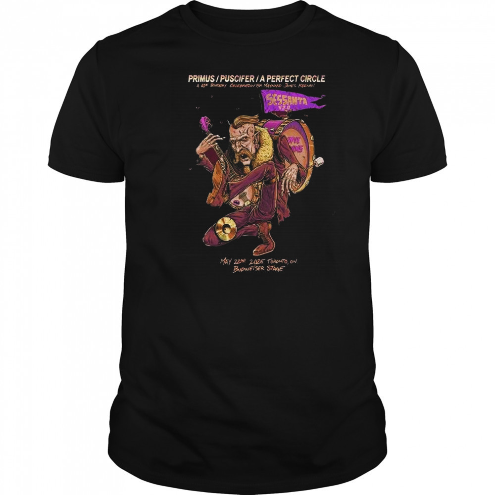 Primus Puscifer A Perfect Circle Sessanta V 2.0 May 22 2025 Toronto ON Budweiser Stage A 61st Birthday Celebration t-shirt