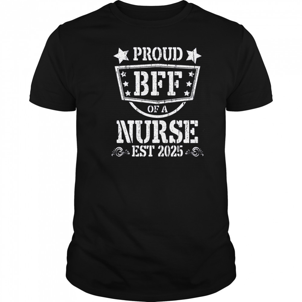 Proud BFF Of A New Nurse Est 2025 Nursing Graduate T-Shirt