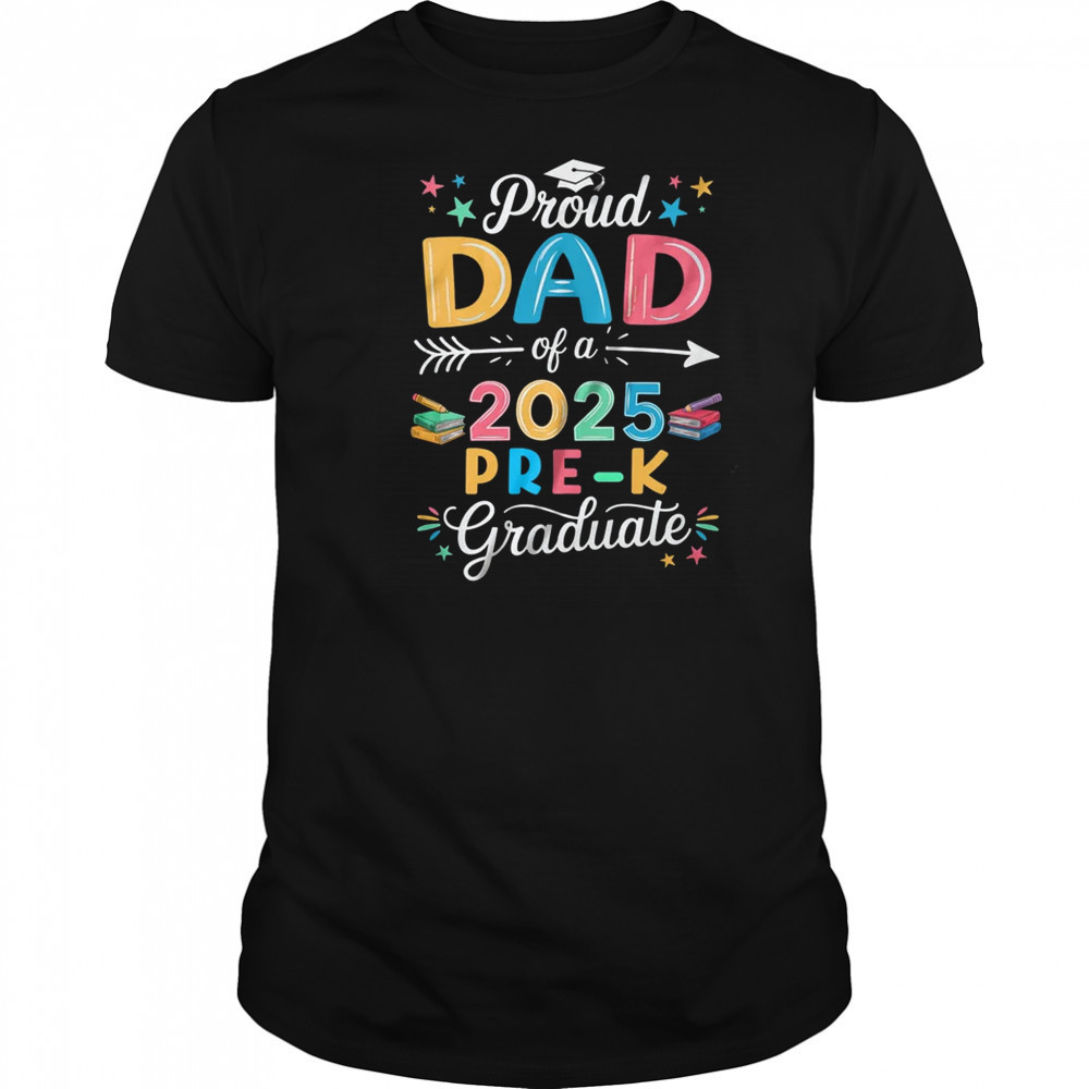 Proud Dad Of A Class Of 2025 Pre-K Graduate shirt