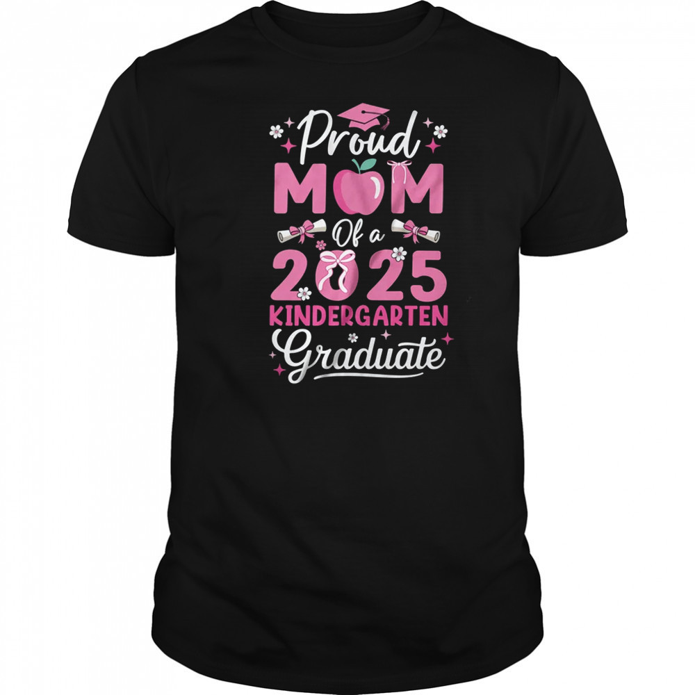 Proud Mom Of 2025 Kindergarten Graduate Mothers Day shirt