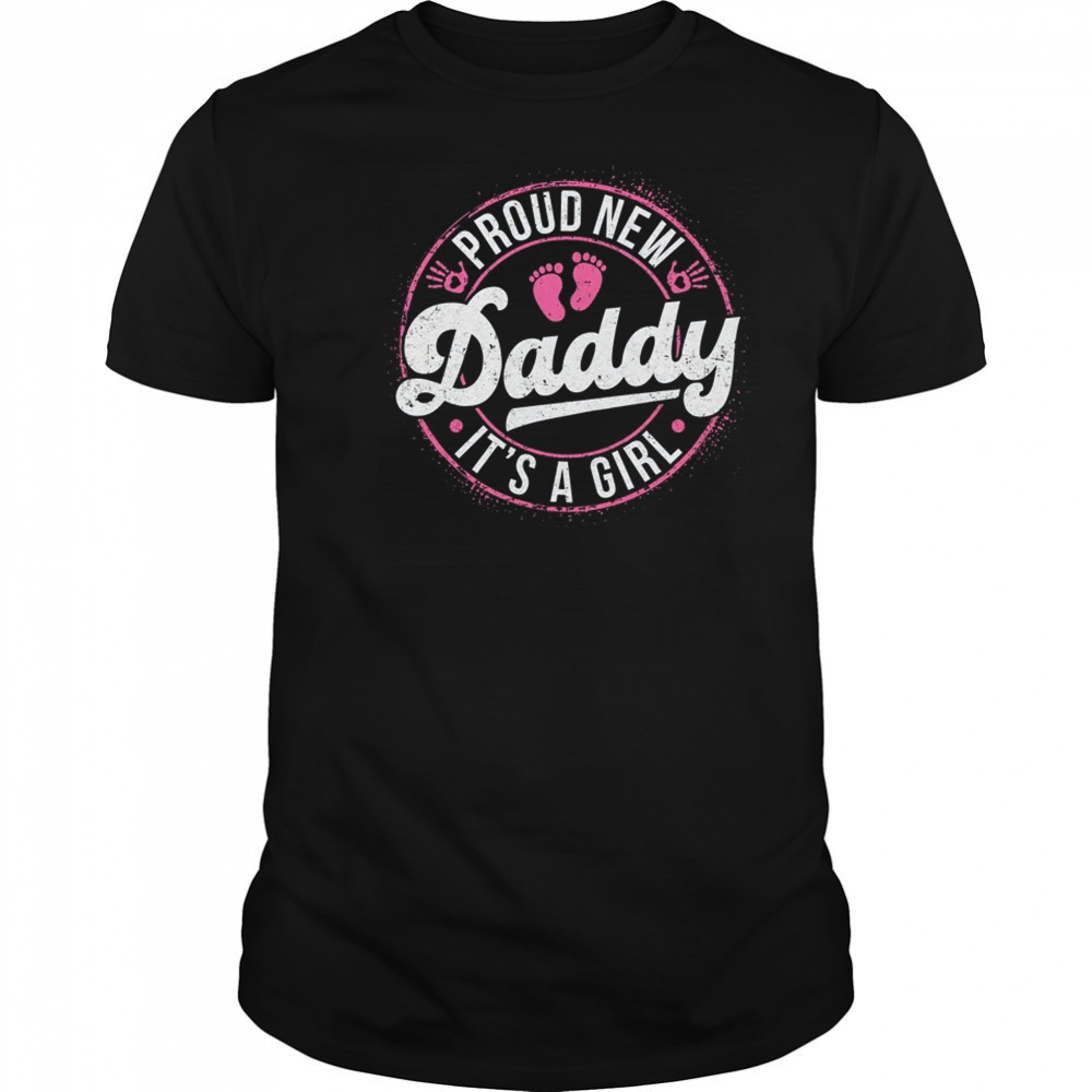 Proud New Daddy It's A Girl Dad To Be Gifts 1st Time Father shirt