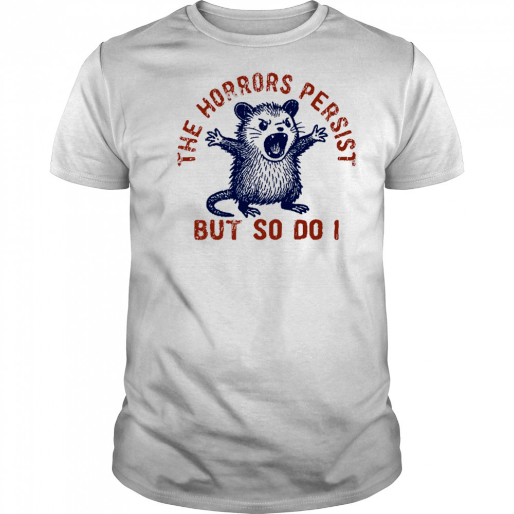 Raccoon The Horrors Persist SVG PNG, The Horrors Persist But So Do I shirt