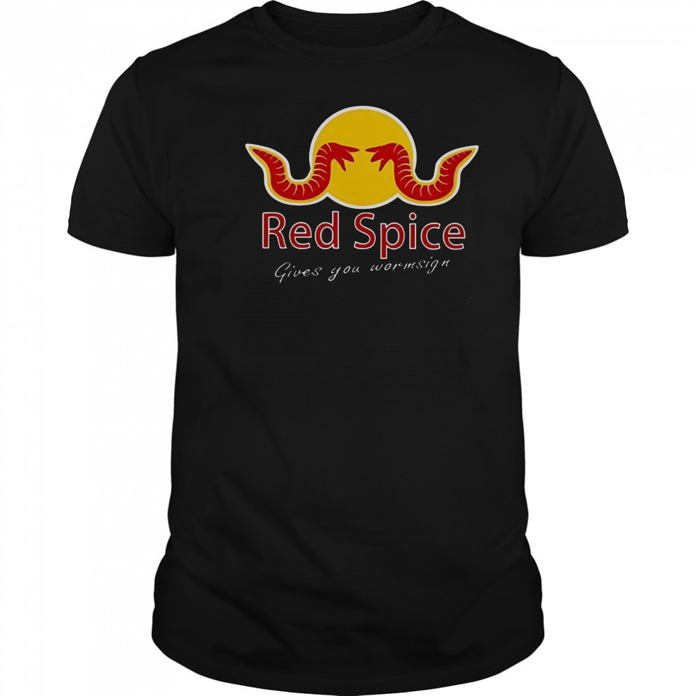 Red Spice Give You Wormsign T-Shirt