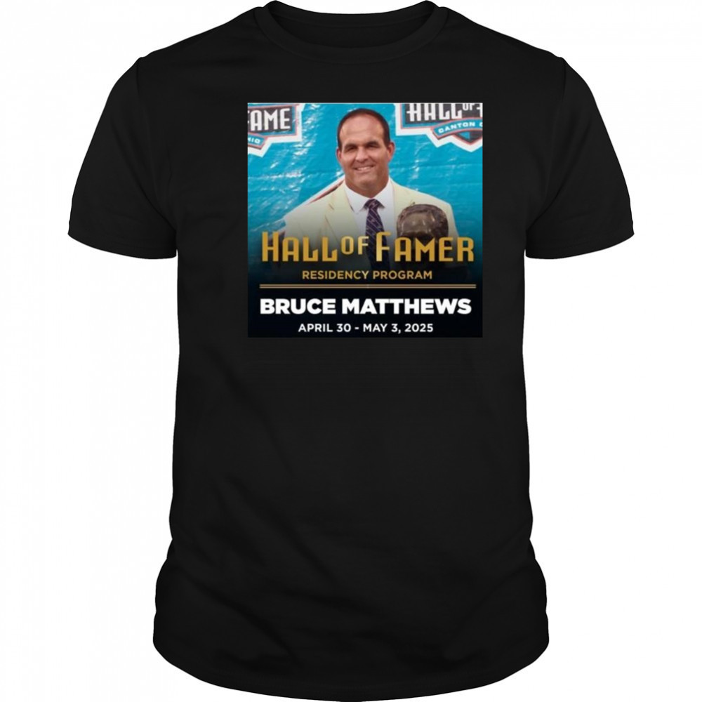 Residency Program Bruce Matthews Pro Football Hall Of Famer April 30 May 3 2025 Shirt