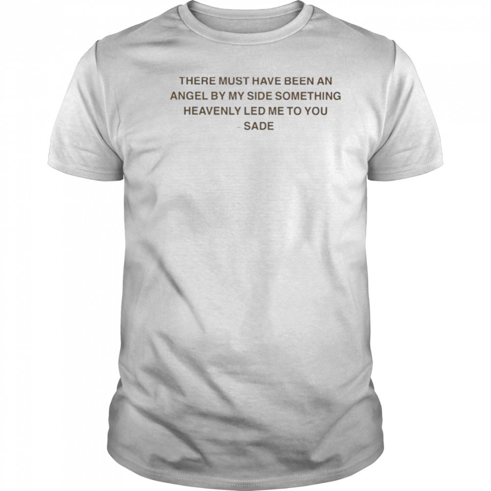Sade There Must Have Been An Angel By My Side Something Heavenly Led Me To You Kiss Of Life T shirts