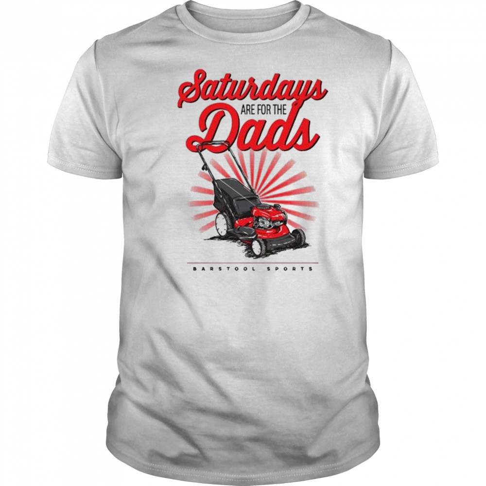 Saturdays Are For The Dads Push Mower Shirt
