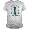 Saturdays are fore the dads golf shirt