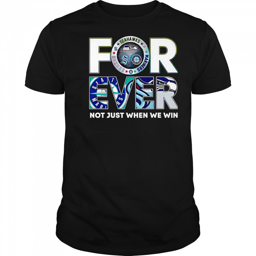 Seattle Sports Forever Not Just When We Win T-Shirt