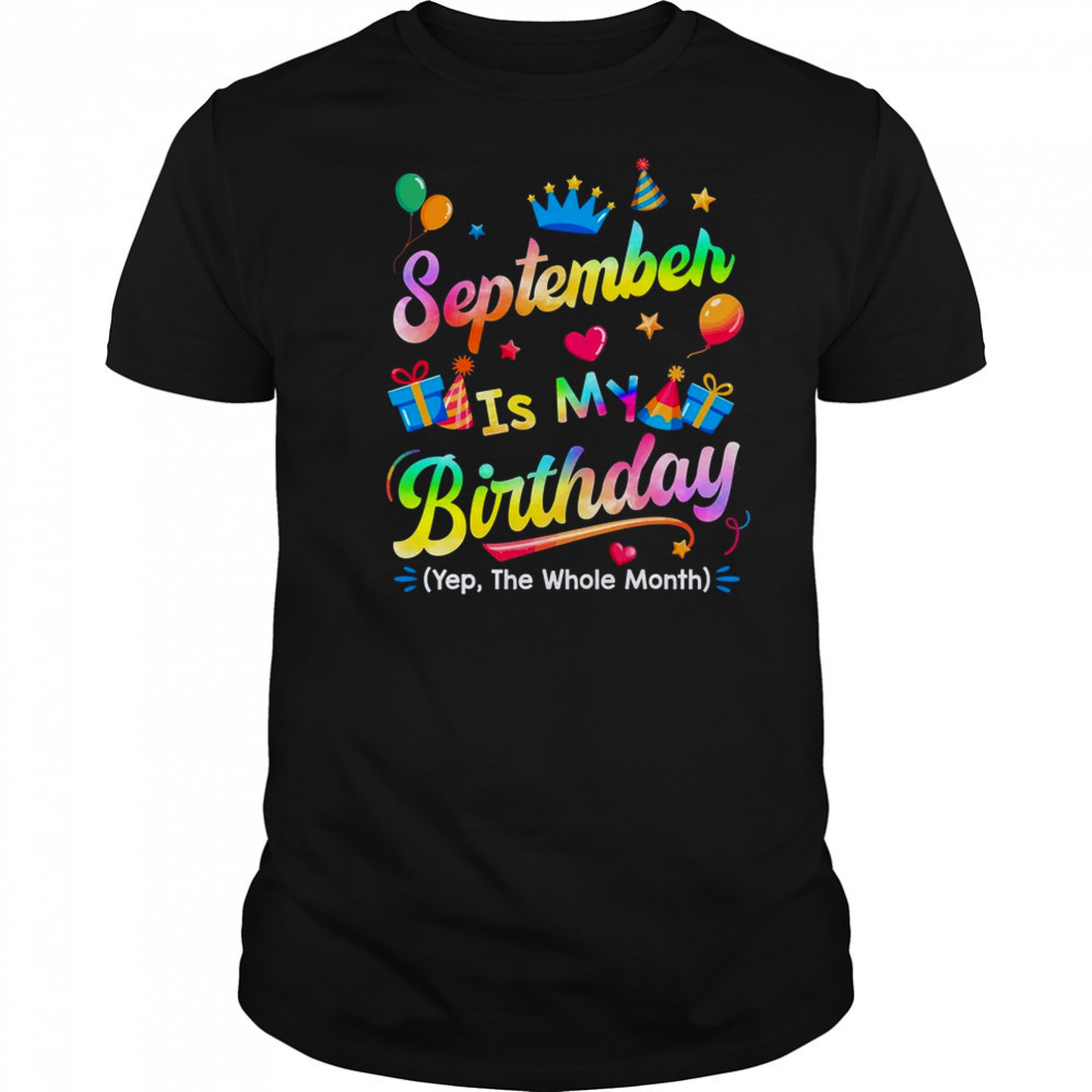 September Is My Birthday Yes The Whole Month Bday Tie Dye shirt