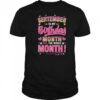 September Is My Birthday Yes The Whole Month For Women Girls shirt