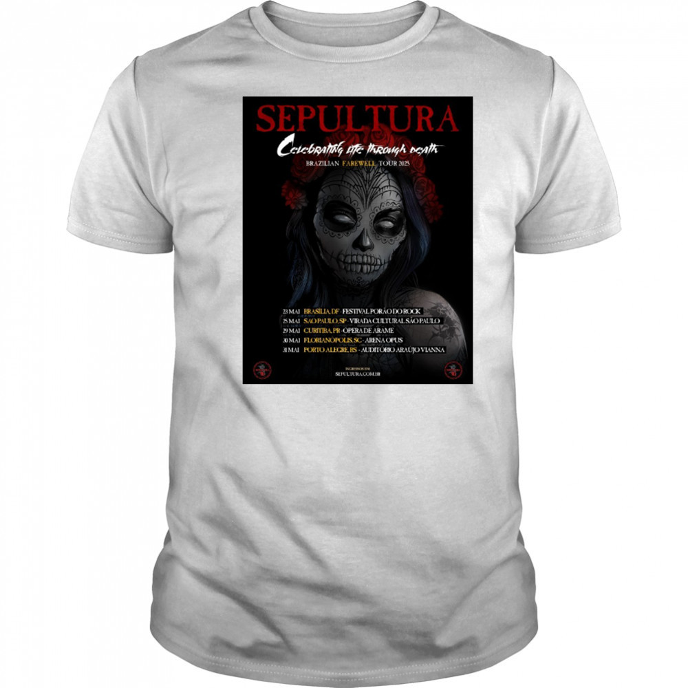 Sepultura Celebrating Life Through Death Brazilian Farewell Tour 2025 May 23 – 31 Poster t-shirt